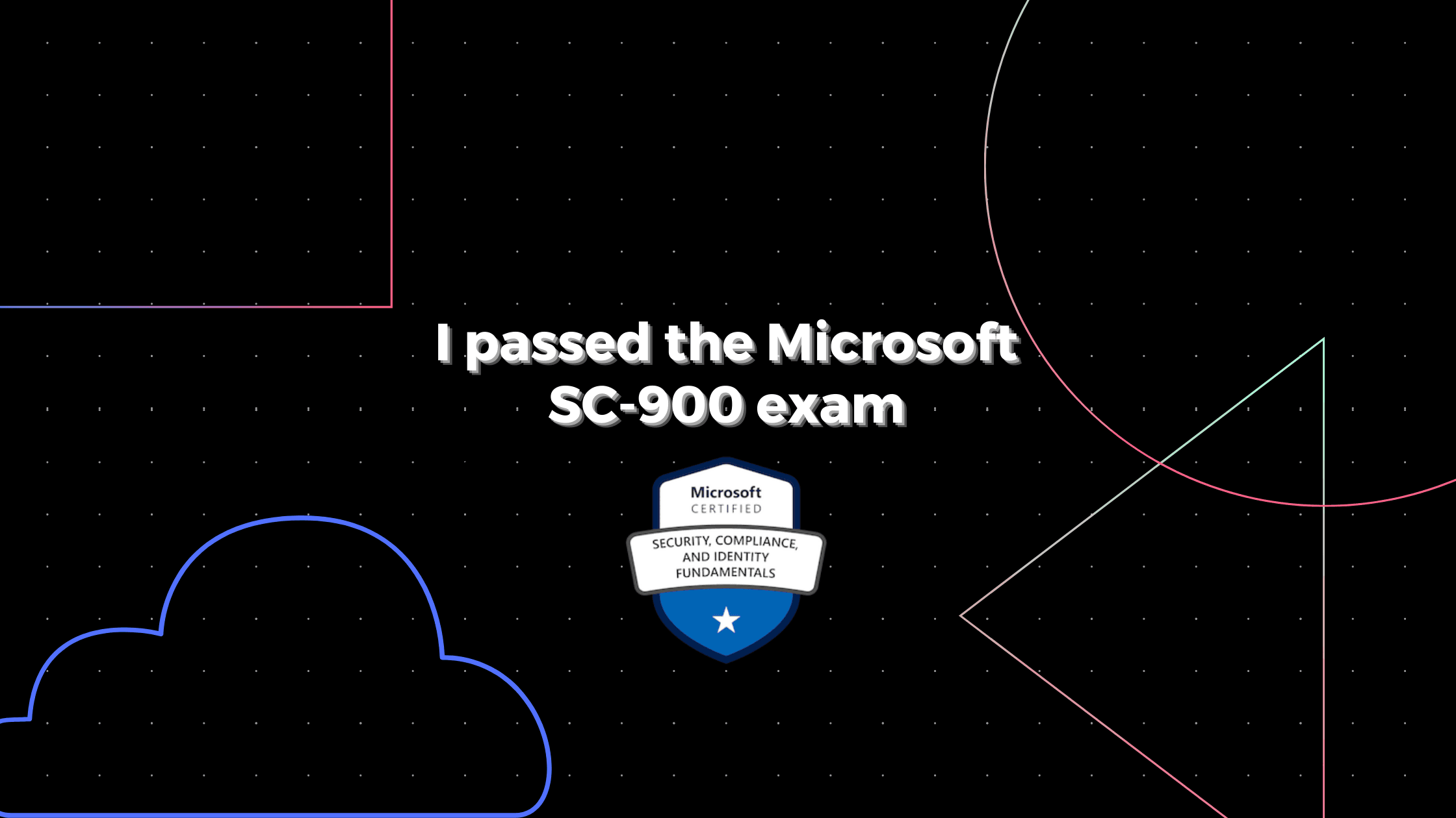How I passed the SC-900 Microsoft Security, Compliance, and Identity Fundamentals exam